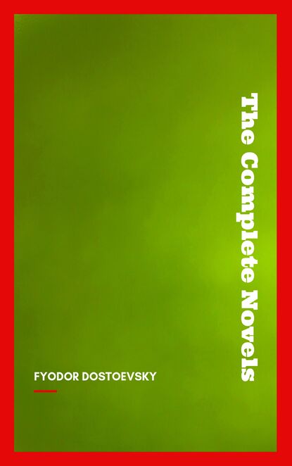 Fyodor Dostoyevsky: The Complete Novels - Федор Достоевский