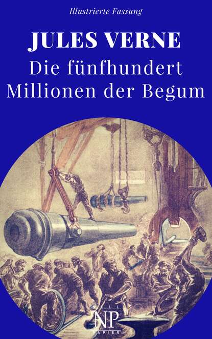 Die f?nfhundert Millionen der Begum — Жюль Верн