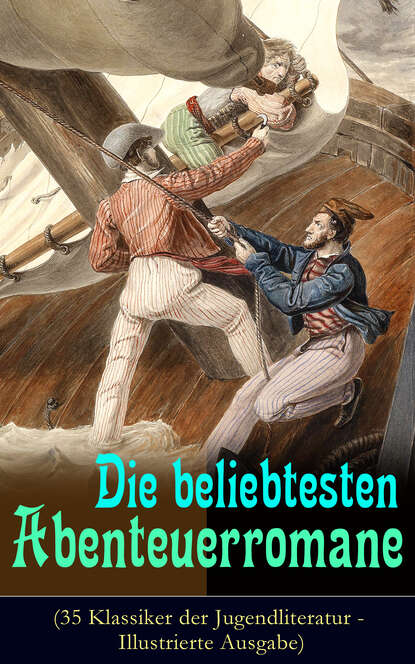 Die beliebtesten Abenteuerromane (35 Klassiker der Jugendliteratur - Illustrierte Ausgabe) — Джеймс Фенимор Купер