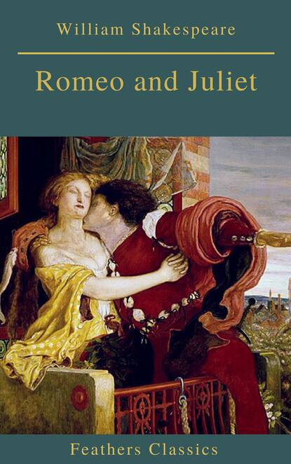 Romeo and Juliet (Best Navigation, Active TOC)(Feathers Classics) - Уильям Шекспир