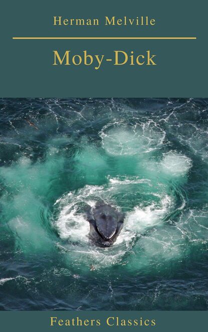 Moby-Dick (Best Navigation, Active TOC) (Feathers Classics) — Герман Мелвилл