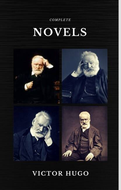 Victor Hugo: The Complete Novels (Quattro Classics) (The Greatest Writers of All Time) — Виктор Мари Гюго