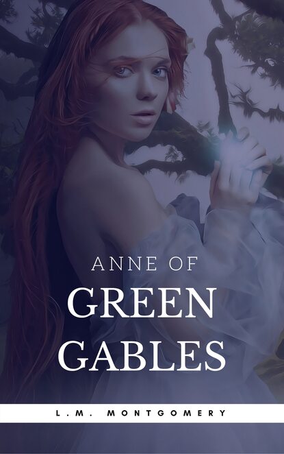 Anne of Green Gables (Anne Shirley Series #1) — Люси Мод Монтгомери