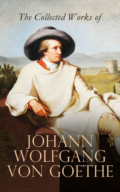 The Collected Works of Johann Wolfgang von Goethe - Иоганн Вольфганг фон Гёте