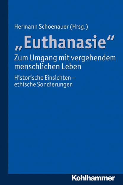 Euthanasie - zum Umgang mit vergehendem menschlichen Leben - Группа авторов