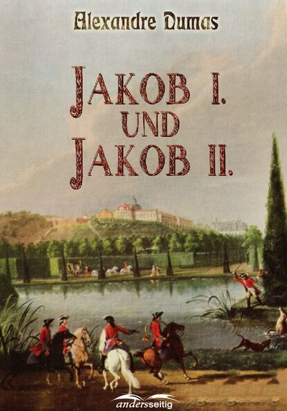 Jakob I. und Jakob II. - Александр Дюма