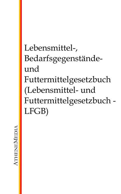 Lebensmittel-, Bedarfsgegenst?nde- und Futtermittelgesetzbuch (Lebensmittel- und Futtermittelgesetzbuch - LFGB) - Группа авторов