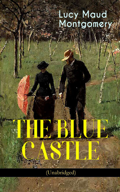 THE BLUE CASTLE (Unabridged)  — Люси Мод Монтгомери