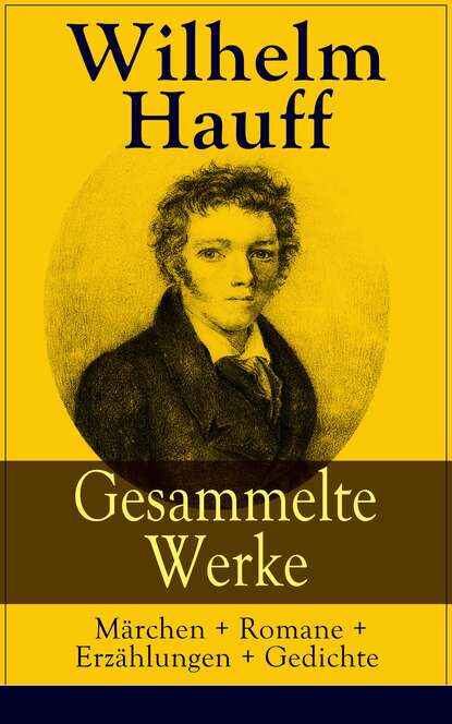 Gesammelte Werke: M?rchen + Romane + Erz?hlungen + Gedichte — Вильгельм Гауф