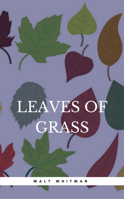 Leaves of Grass — Уолт Уитмен