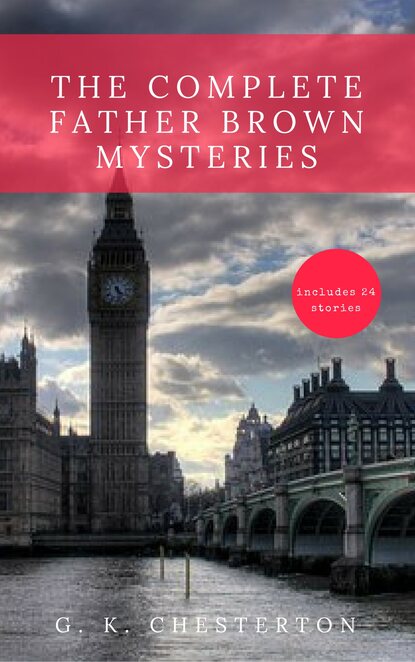 The Complete Father Brown Mysteries - Гилберт Кит Честертон