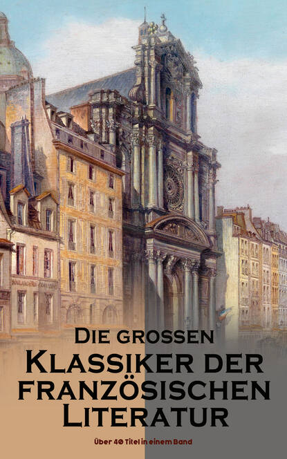 Die gro?en Klassiker der franz?sischen Literatur: ?ber 40 Titel in einem Band — Оноре де Бальзак