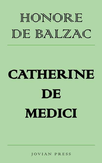 Catherine de Medici - Оноре де Бальзак