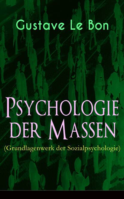 Psychologie der Massen (Grundlagenwerk der Sozialpsychologie) - Гюстав Лебон