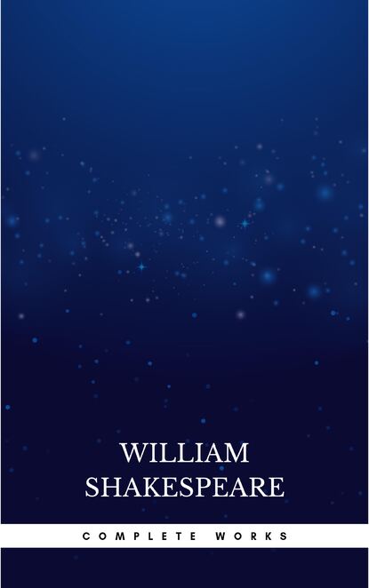 The Complete Works of William Shakespeare - Уильям Шекспир