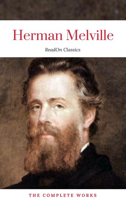 Herman Melville: The Complete works (ReadOn Classics) - Герман Мелвилл