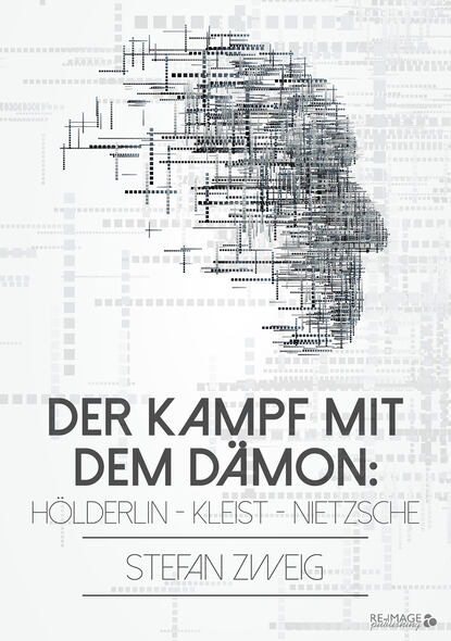 Der Kampf mit dem D?mon: H?lderlin - Kleist - Nietzsche — Стефан Цвейг