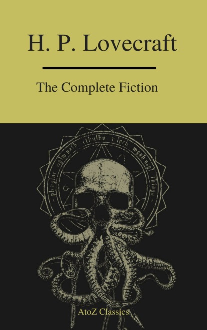 The Complete Fiction of H.P. Lovecraft ( A to Z Classics ) — Говард Филлипс Лавкрафт